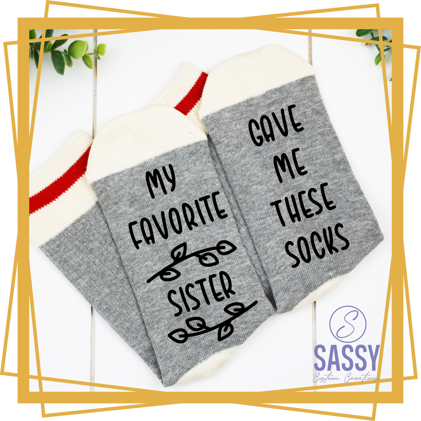 MY FAVORITE SISTER GAVE ME THESE SOCKS