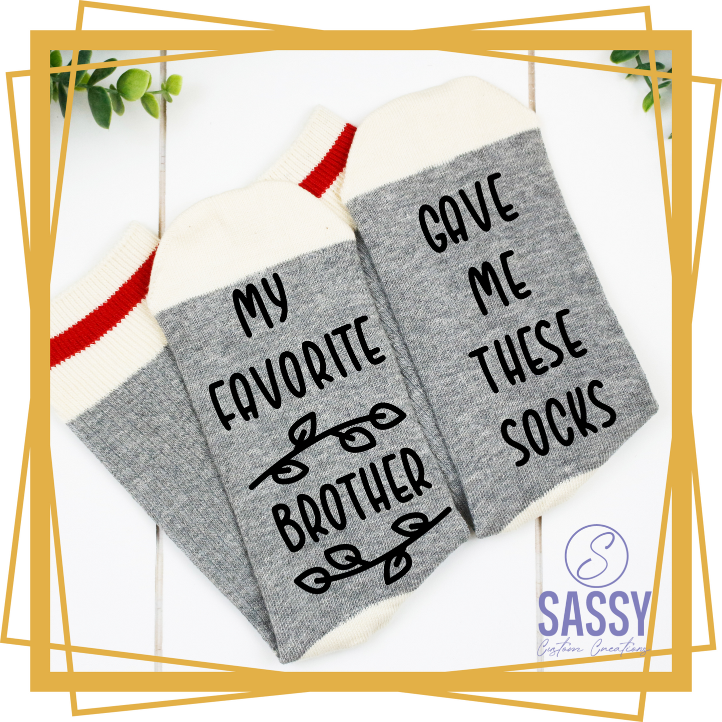 MY FAVORITE BROTHER GAVE ME THESE SOCKS