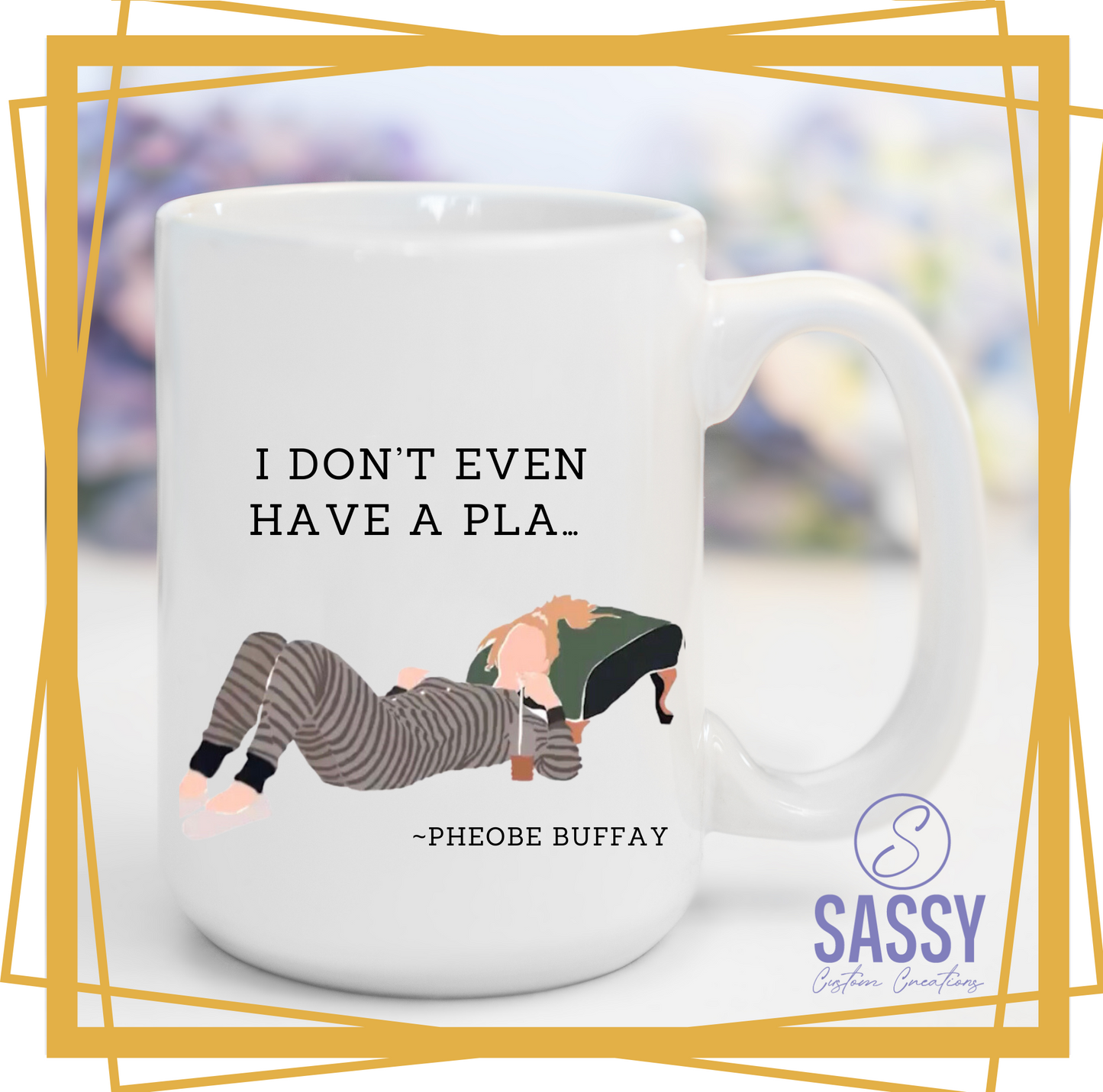 I DON'T EVEN HAVE A PLA… MUG