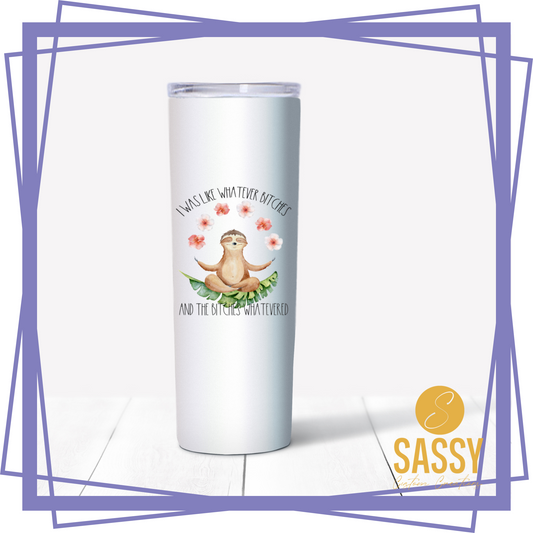 WHATEVER BITCHES TUMBLER